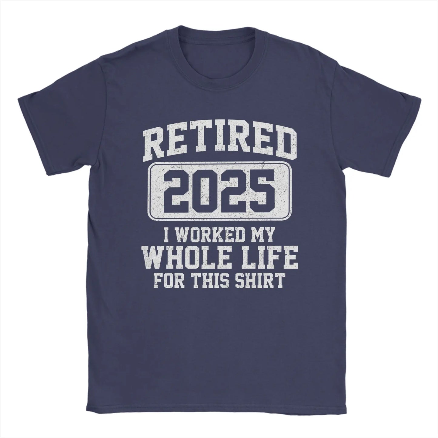 Men T-Shirts Retired 2025 I Worked My Whole Life for This Shir Cotton Tees Short Sleeve  T Shirt Round Neck Clothes Gift Idea