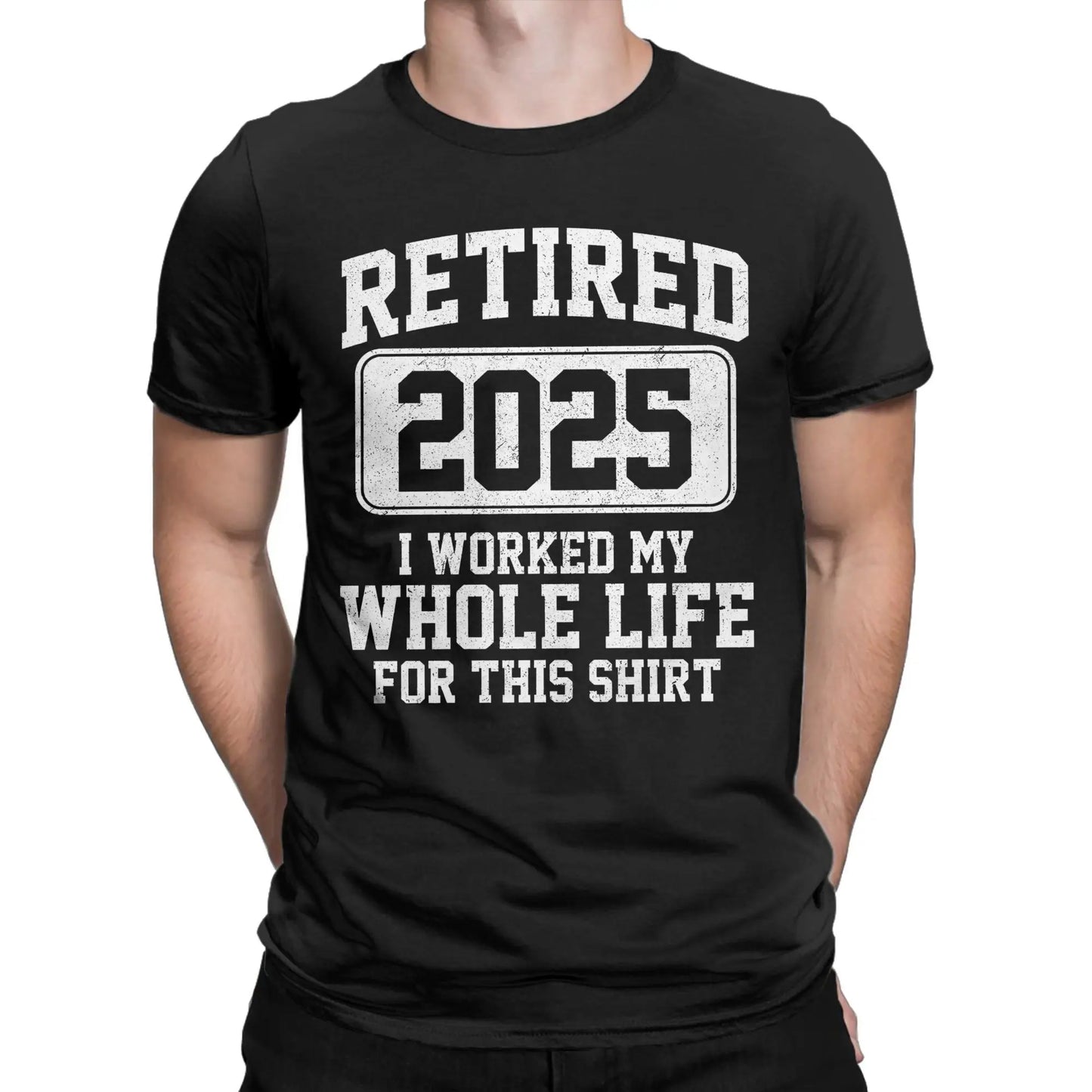 Men T-Shirts Retired 2025 I Worked My Whole Life for This Shir Cotton Tees Short Sleeve  T Shirt Round Neck Clothes Gift Idea