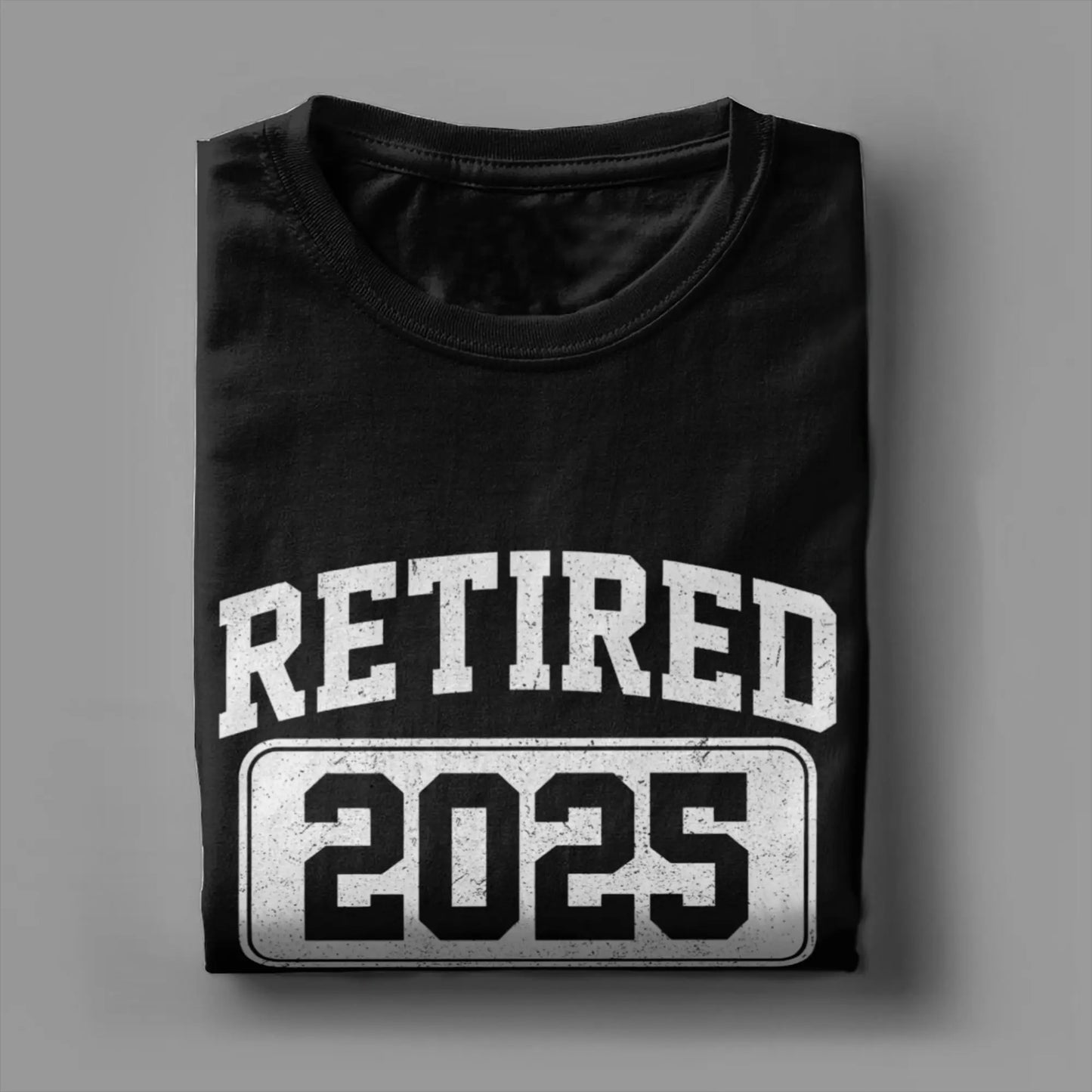 Men T-Shirts Retired 2025 I Worked My Whole Life for This Shir Cotton Tees Short Sleeve  T Shirt Round Neck Clothes Gift Idea